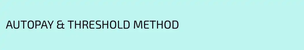 AUTOPAY & THRESHOLD METHOD